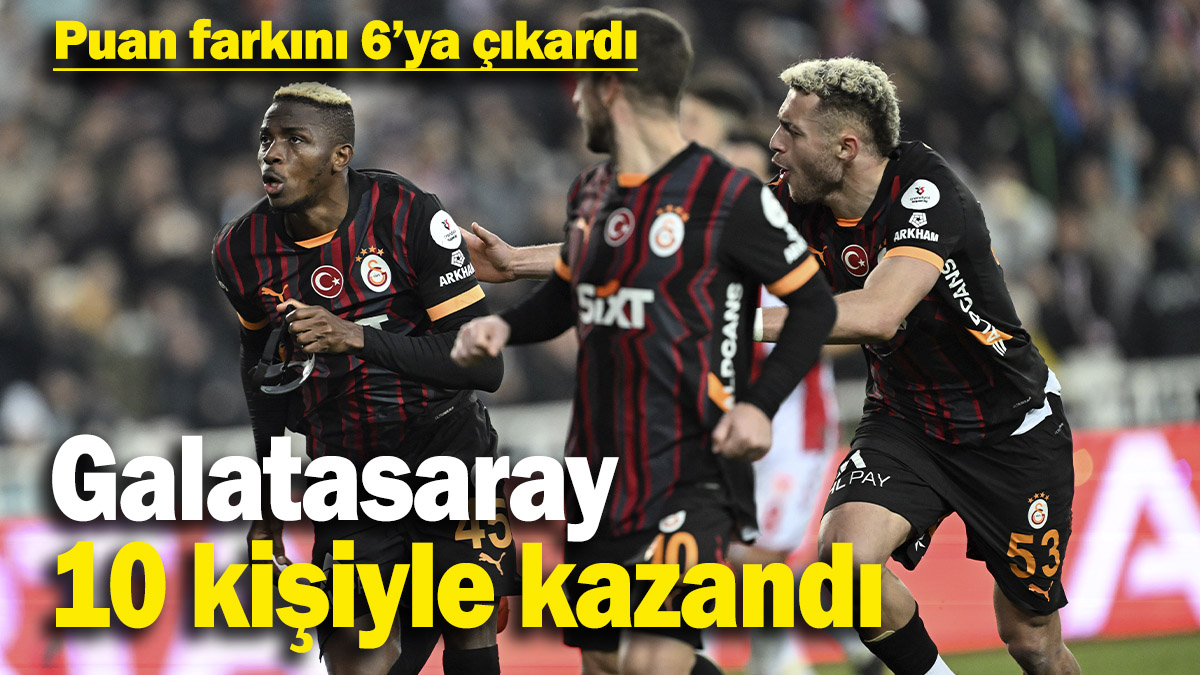 Galatasaray 10 kişiyle kazandı! Sivas deplasmanında hata yapmadı