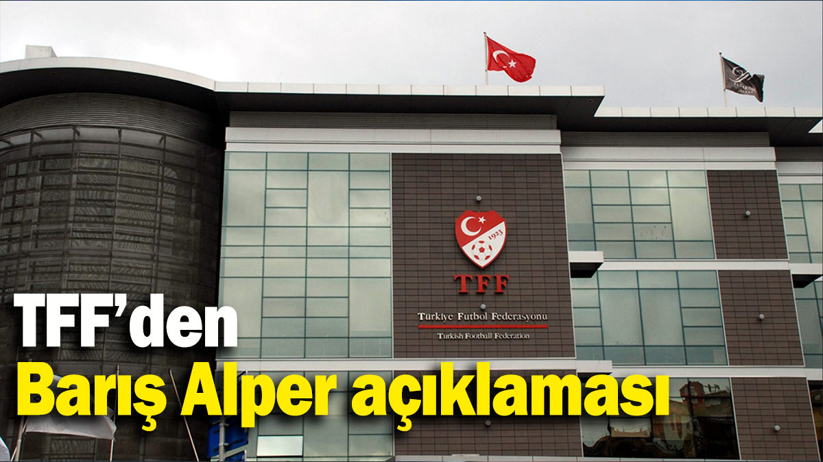 TFF’den Barış Alper açıklaması