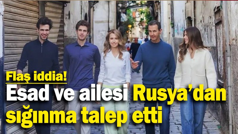 Esad ve ailesi Rusya'dan  sığınma talep etti