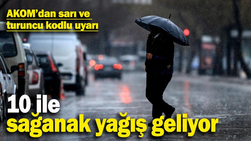 Meteoroloji ve AKOM uyarıyor! İstanbul dahil 10 il için ‘sarı’ ve ‘turuncu’ kodlu alarm