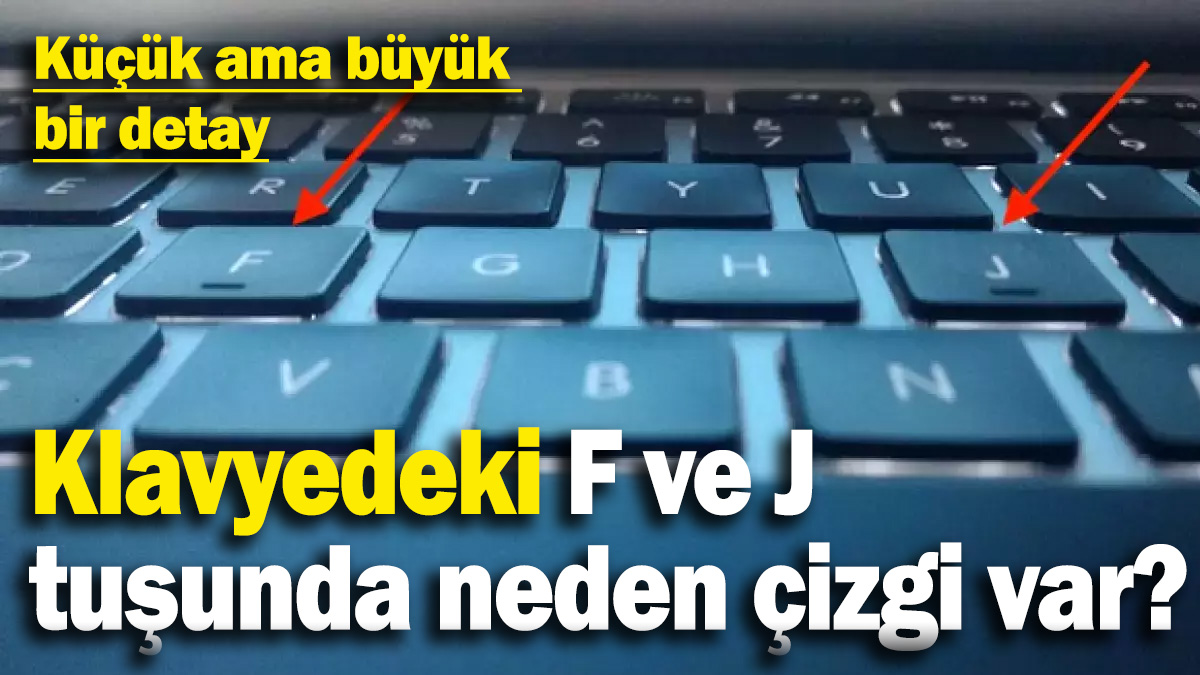 Meğer klavyedeki J ve F harflerinin üzerindeki çizgiler bu işe yarıyormuş!