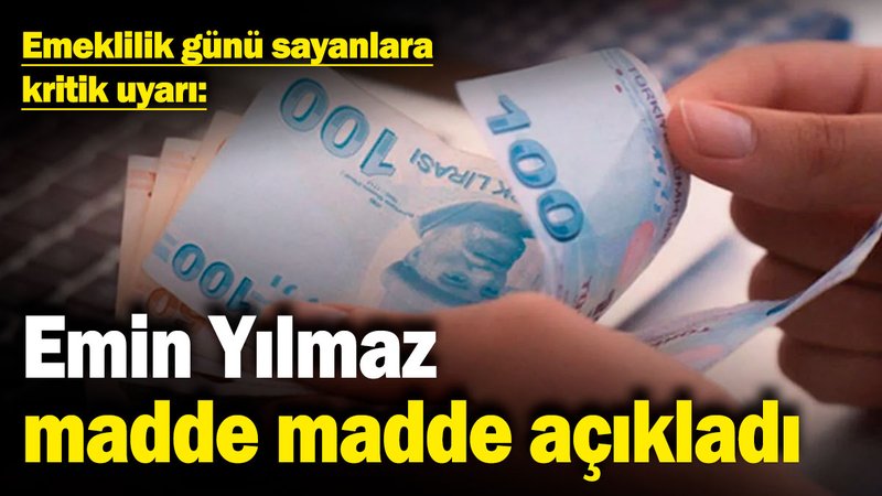 Emin Yılmaz madde madde açıkladı: Emeklilik günü sayanlara kritik uyarı