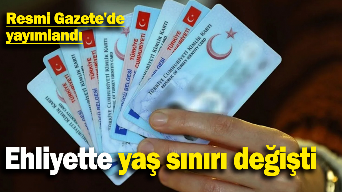 Ehliyette yaş sınırı değişti: Resmi Gazete'de yayımlandı