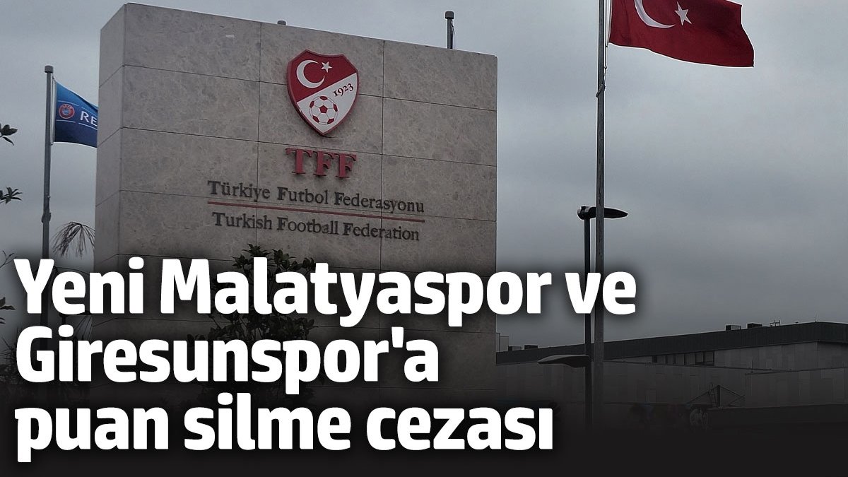 Yeni Malatyaspor ve Giresunspor'a puan silme cezası verildi