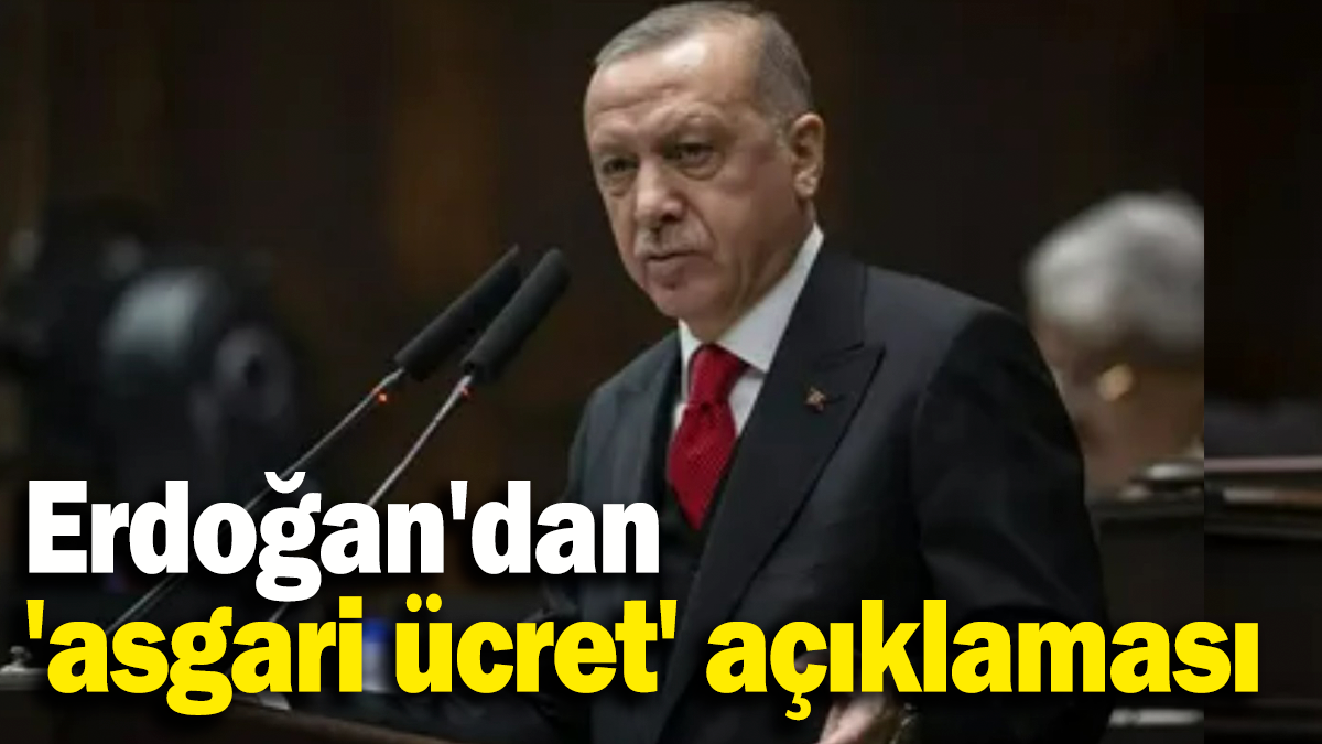 Erdoğan'dan  'asgari ücret' açıklaması