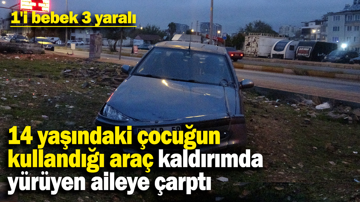 14 yaşındaki çocuğun  kullandığı araç kaldırımda  yürüyen aileye çarptı