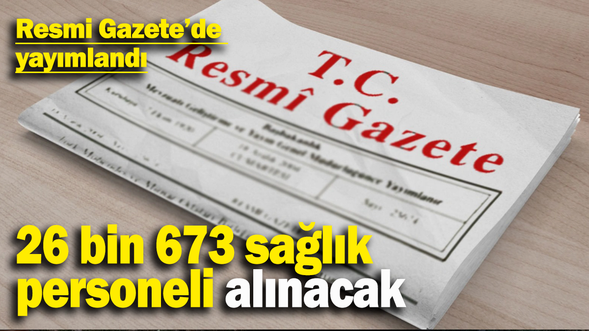 26 bin 673 sağlık  personeli alınacak: Resmi Gazete’de  yayımlandı