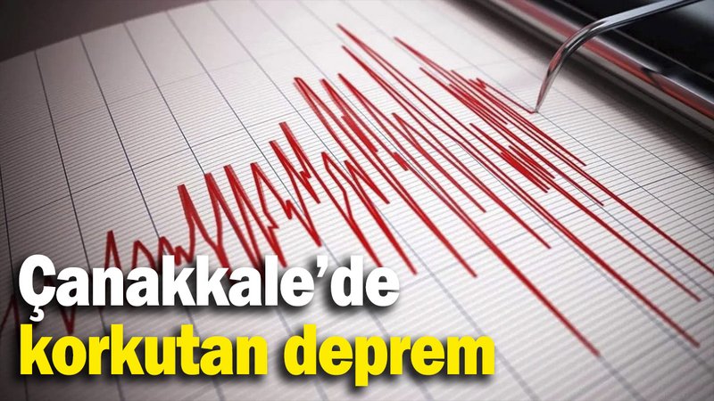 Çanakkale’de korkutan deprem