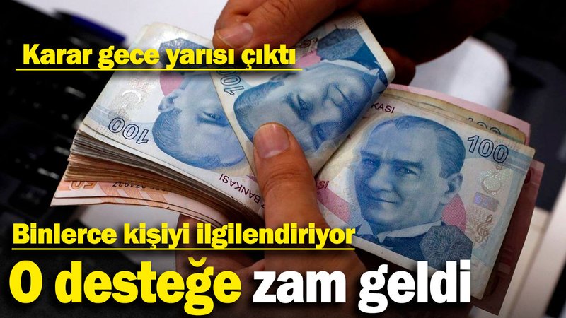 O desteğe zam geldi. Karar gece yarısı çıktı