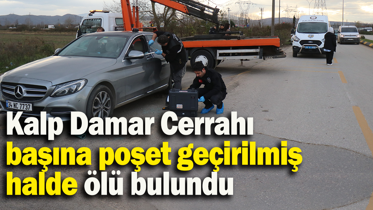 Kalp Damar Cerrahı  başına poşet geçirilmiş  halde ölü bulundu