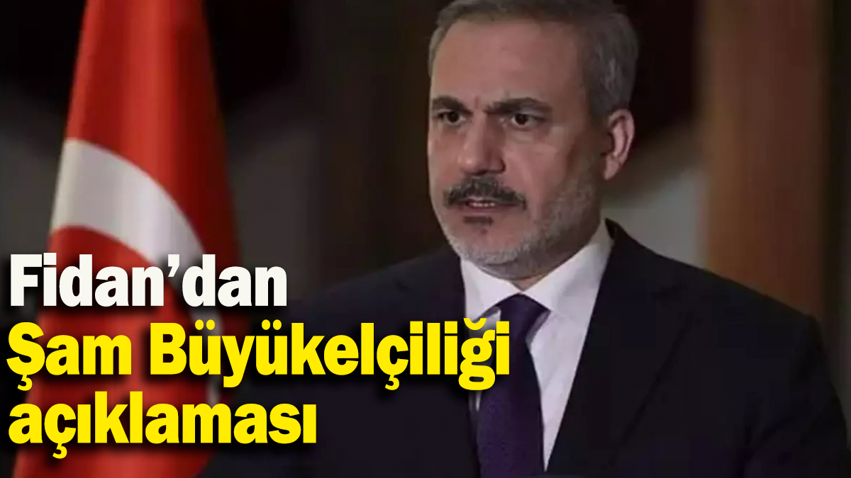 Fidan’dan  Şam Büyükelçiliği açıklaması