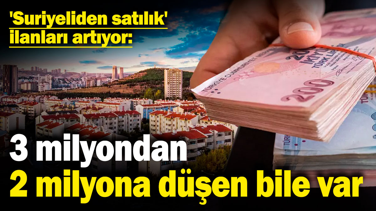 'Suriyeliden satılık' ilanları artıyor: 3 milyondan 2 milyona düşen bile var