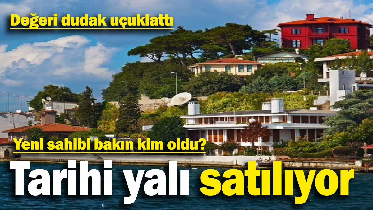 Boğaz’ın incisi Feyyaz Tokar yalısı satılıyor! Yalının değeri dudak uçuklattı