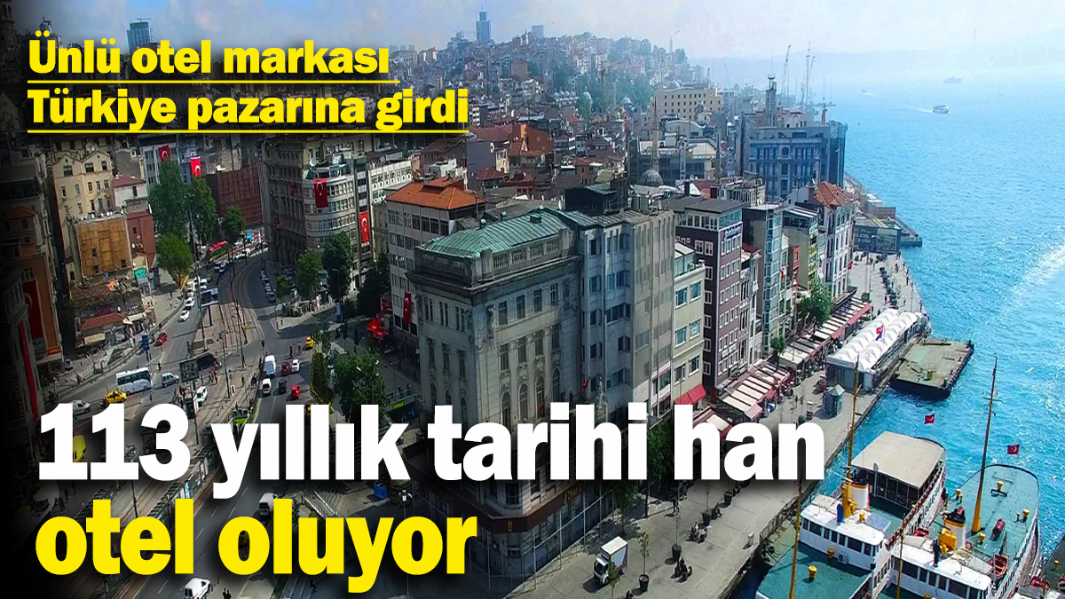 Tarihi han lüks otel oluyor! Ünlü otel markası Türkiye pazarına girdi