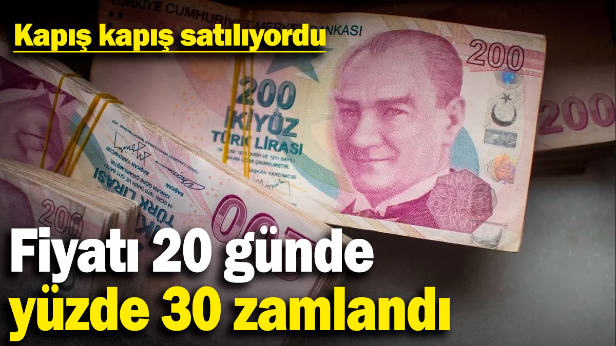 Fiyatı 20 günde yüzde 30 zamlandı: Kapış kapış satılıyordu