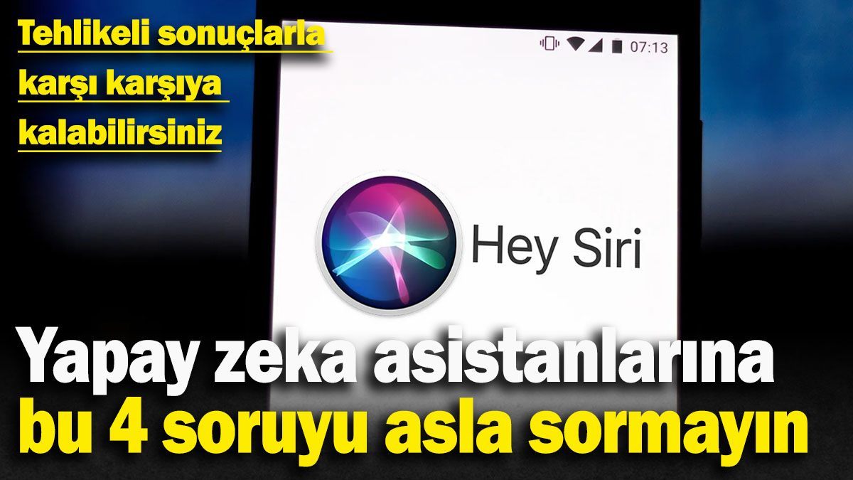 Yapay zeka asistanlarına bu 4 soruyu asla sormayın: Tehlikeli sonuçlarla karşı karşıya kalabilirsiniz.