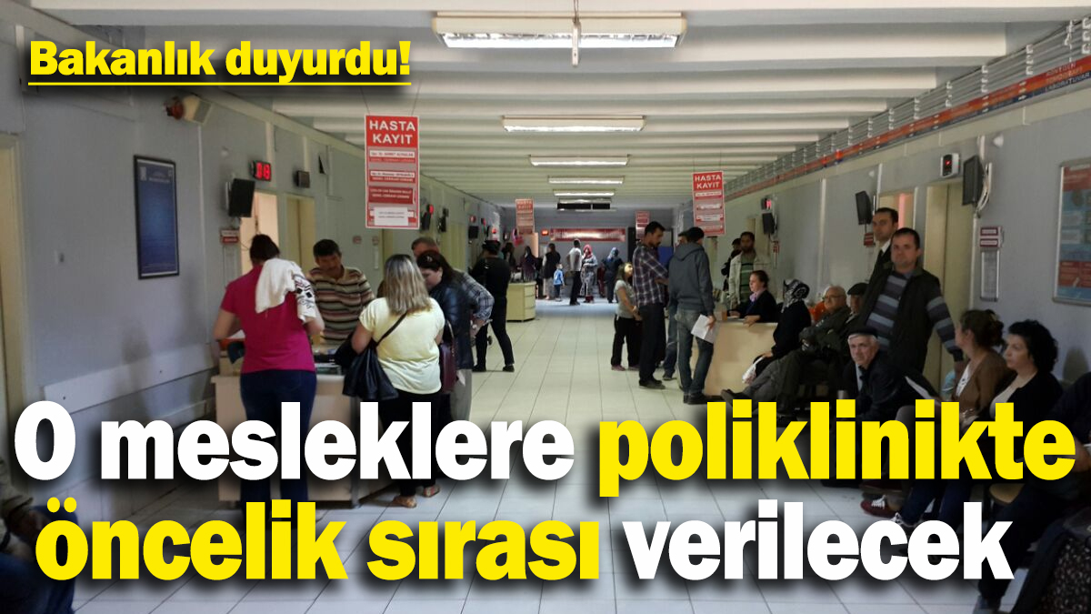 Sağlık Bakanlığı duyurdu! O meslek gruplarına poliklinikte öncelik hakkı tanınacak