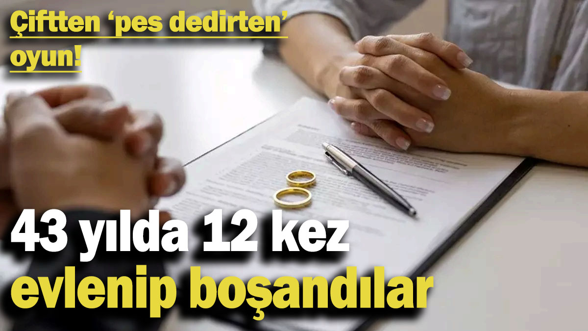 Evli çiftten akıl almaz dolandırıcılık! 43 yılda 12 kez boşandılar