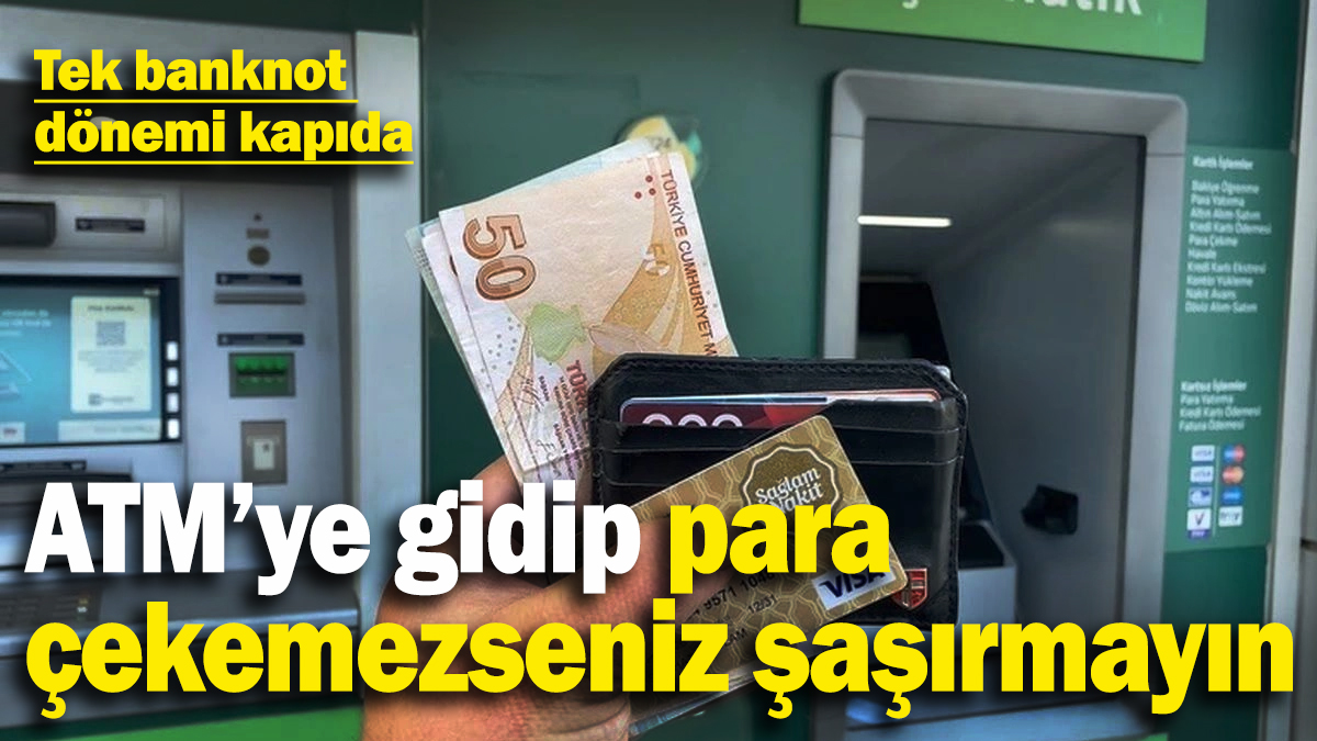 ATM’lerde 'tek banknot' dönemi başlıyor