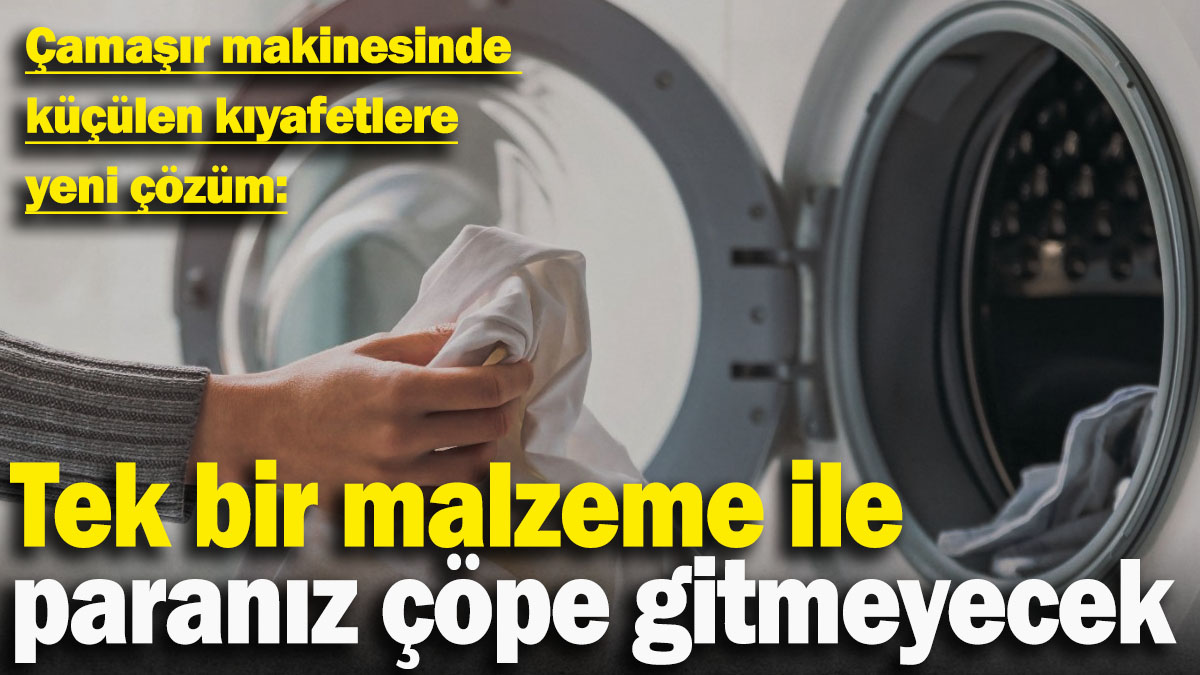 Tek bir malzeme ile paranız çöpe gitmeyecek: Çamaşır makinesinde küçülen kıyafetlere yeni çözüm