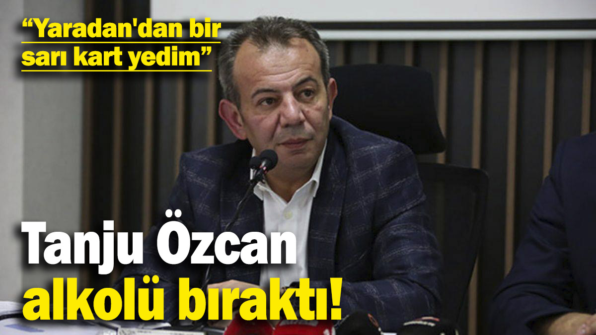 Tanju Özcan hastalığı nedeniyle alkolü bıraktı! “Yaradan'dan bir sarı kart yedim”