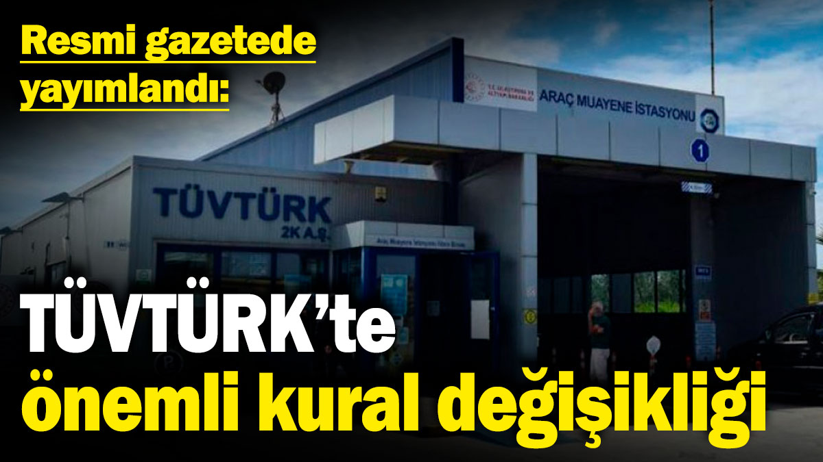 TÜVTÜRK araç muayene istasyonlarında önemli kural değişikliği! Resmi gazetede yayımlandı