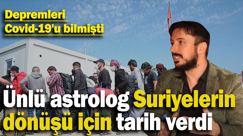 Depremleri, Covid-19'u bilmişti: Ünlü astrolog Suriyelerin dönüşü için tarih verdi