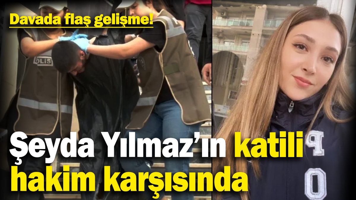 Polis memuru Şeyda Yılmaz’ı şehit eden katil hakim karşısında: Davada flaş gelişme!