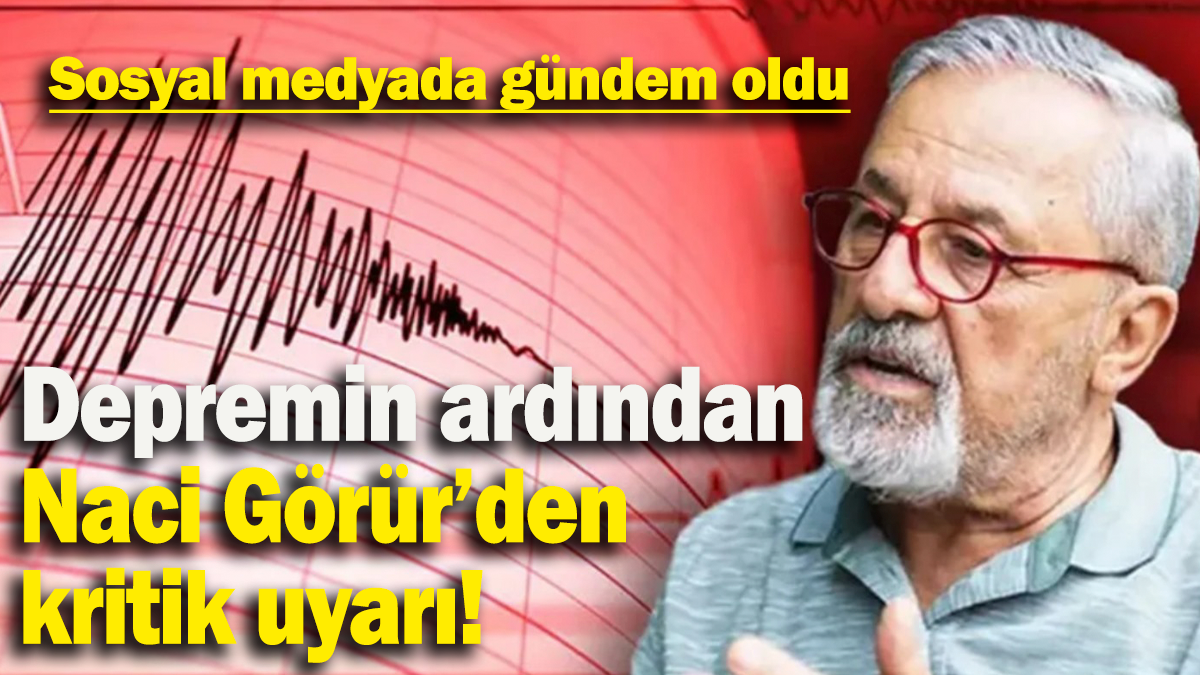 Depremin ardından Naci Görür’den kritik uyarı: Sosyal medyada gündem oldu