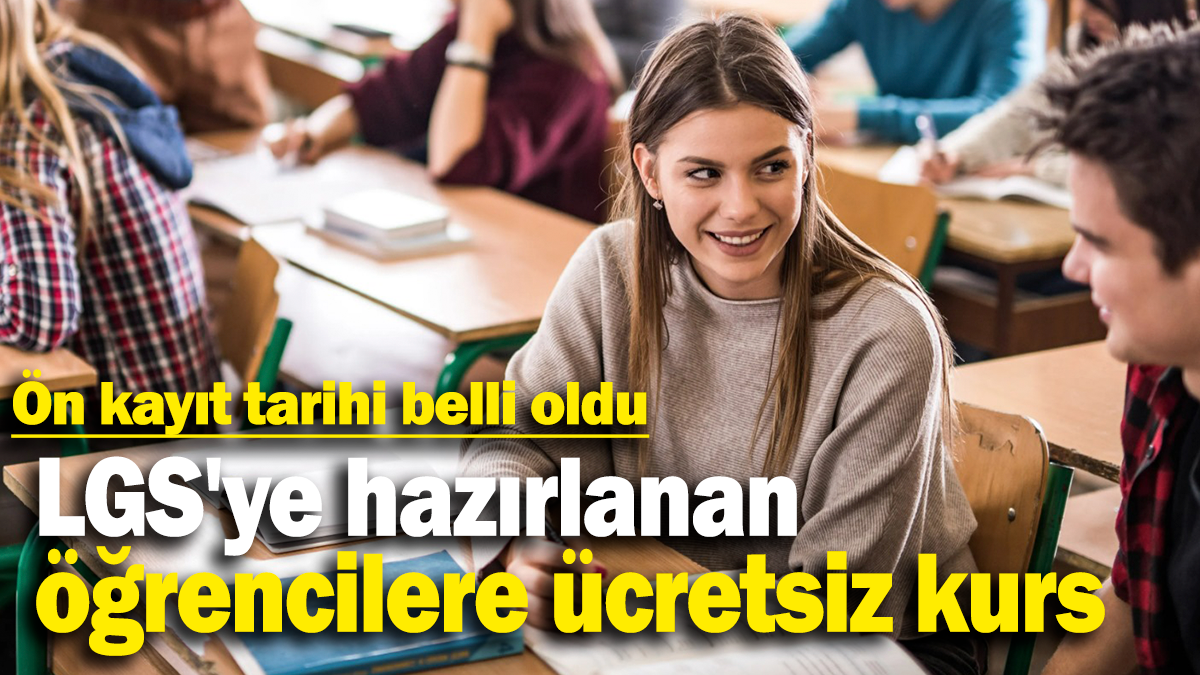 LGS'ye hazırlanan  öğrencilere ücretsiz kurs: Ön kayıt tarihi belli oldu