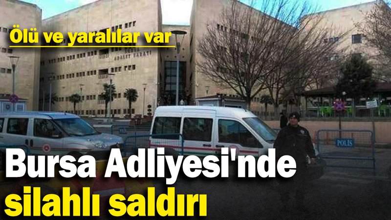 SON DAKİKA: Bursa Adliyesi'nde silahlı saldırı