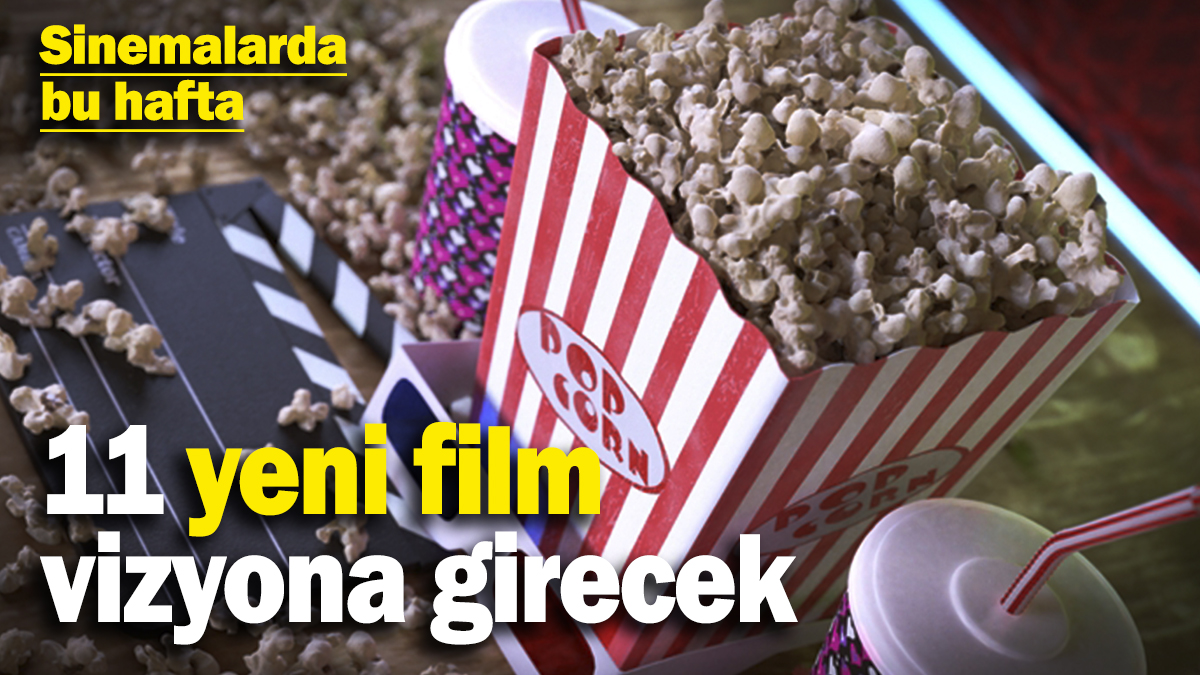 Sinema salonlarında bu hafta: 11 yeni film vizyona girecek