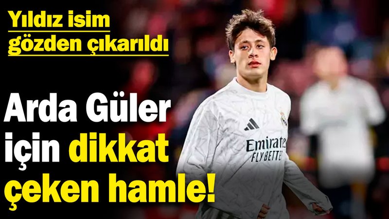 Arda Güler için dikkat çeken hamle! Yıldız isim gözden çıkarıldı