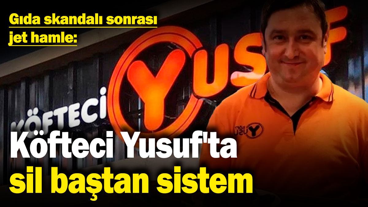 Köfteci Yusuf'ta sil baştan sistem! Gıda skandalı sonrası jet hamle