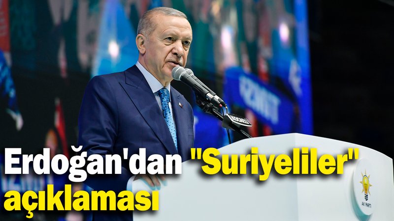 Erdoğan'dan "Suriyeliler" açıklaması