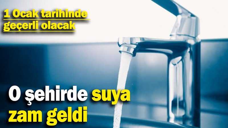 O şehirde suya  zam geldi: 1 Ocak'ta geçerli olacak