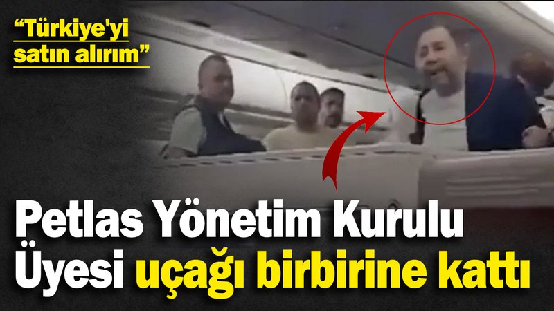 Petlas Yönetim Kurulu Üyesi uçağı birbirine kattı: “Türkiye'yi satın alırım”