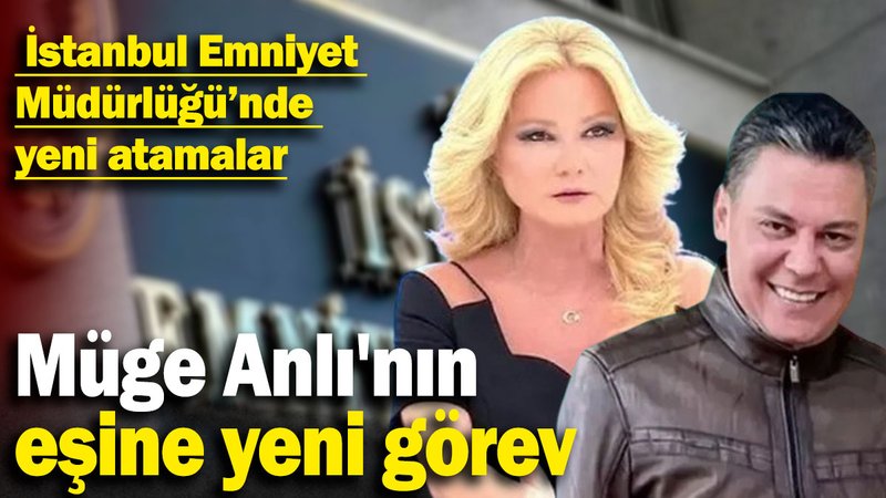 Müge Anlı'nın eşine yeni görev: İstanbul Emniyet Müdürlüğü’nde yeni atamalar