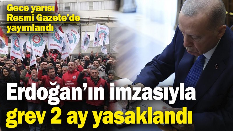 Gece yarısı Resmi Gazete’de yayımlandı! Erdoğan’ın imzasıyla grev 2 yasaklandı