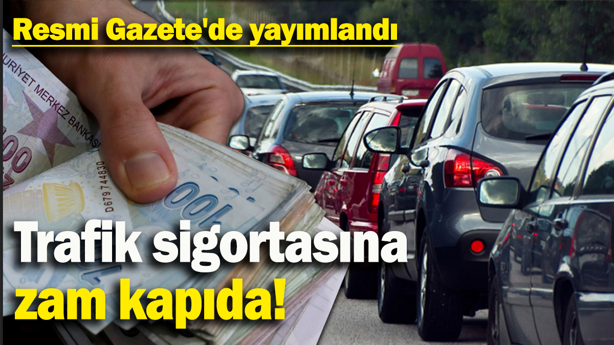 Trafik sigortasına  zam kapıda: Resmi Gazete'de yayımlandı