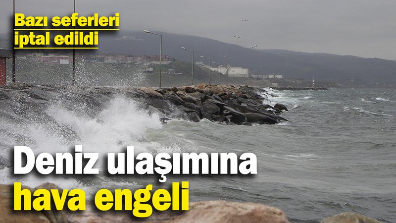 Deniz ulaşımına hava engeli! Bazı seferleri iptal edildi