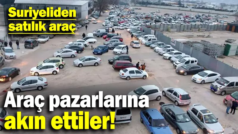 Suriyeliler dönüşe başladı, araç pazarlarına akın ettiler!