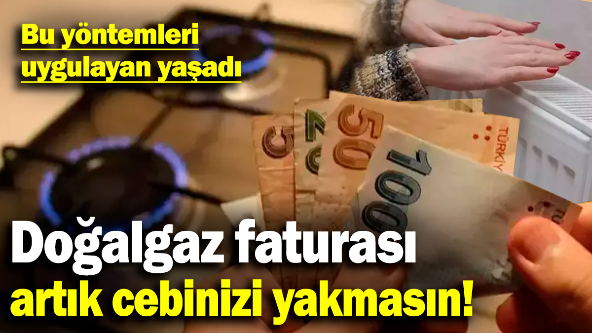 Doğalgaz kullanımında bunlara dikkat! Faturanızı düşürmenize yardımcı olacak tüyolar