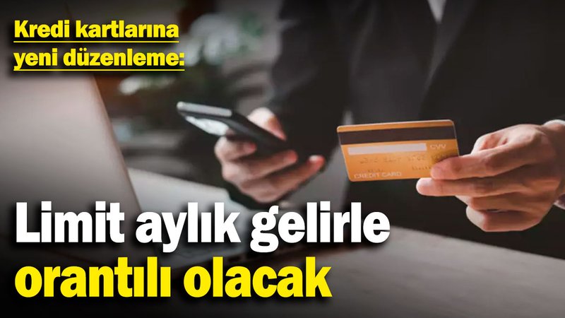 Kredi kartlarına yeni düzenleme: Limit aylık gelirle orantılı olacak