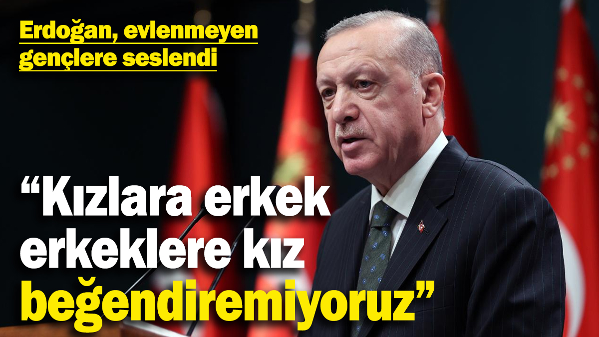 Cumhurbaşkanı Erdoğan evlenmeyen gençlere seslendi: “Kızlara erkek, erkeklere kız beğendiremiyoruz”