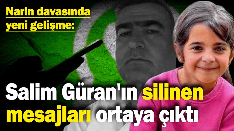 Narin davasında yeni gelişme: Salim Güran'ın silinen mesajları ortaya çıktı