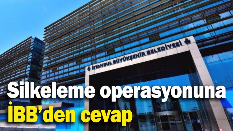 Silkeleme operasyonuna İBB’den açıklama