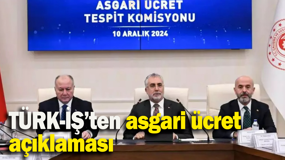 TÜRK-İŞ’ten asgari ücret açıklaması