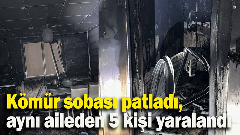 Kömür sobası patladı, aynı aileden 5 kişi yaralandı