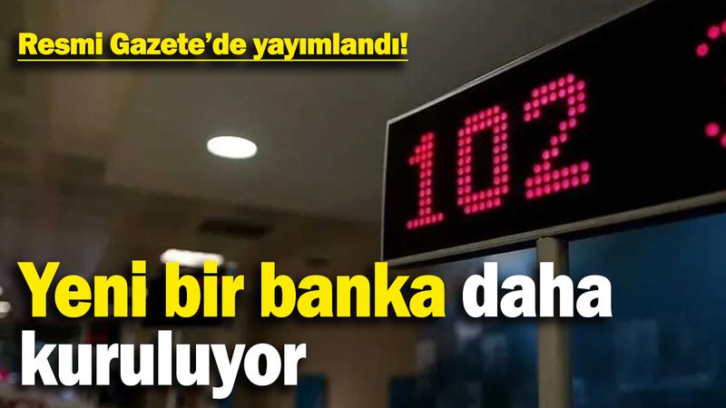 Resmi Gazete'de yayımlandı! Yeni bir banka daha hayata geçiriliyor